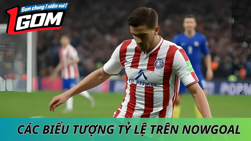 Giải Mã Các Biểu Tượng Tỷ Lệ Trên Nowgoal