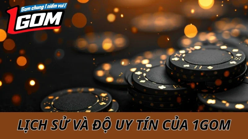 Lịch Sử Và Uy Tín Của 1GOM Trên Thị Trường Cá Cược