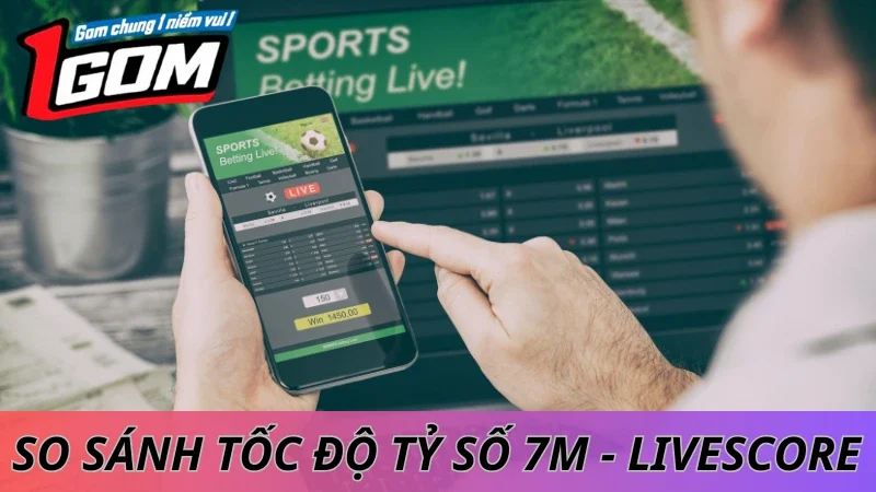 So Sánh Tốc Độ Cập Nhật Tỷ Số: 7M Vs Livescore