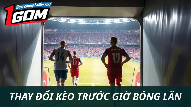 Tại Sao Kèo Nhà Cái Thay Đổi Liên Tục Trước Giờ Bóng Lăn