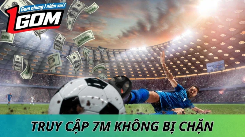 Cách Truy Cập 7M Không Bị Chặn Tại Việt Nam