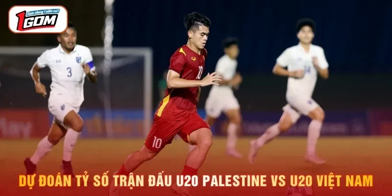 Soi Kèo U20 Palestine Vs U20 Việt Nam 19h00, ngày 03/09/2026 Dự đoán tỷ số trận đấu U20 Palestine vs U20 Việt Nam