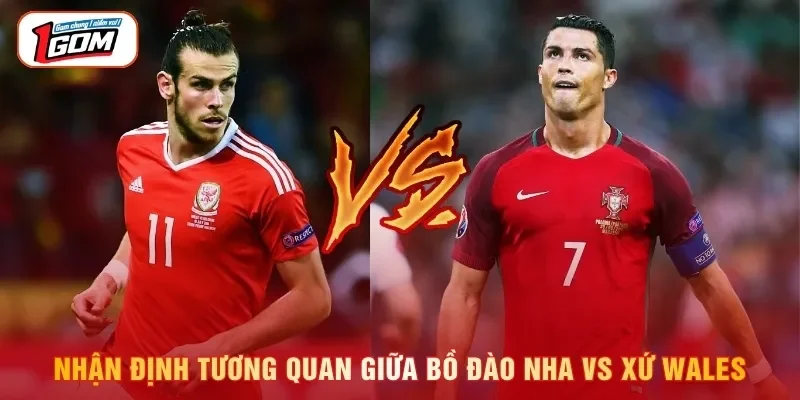 Nhận định tương quan giữa Bồ Đào Nha vs Xứ Wales