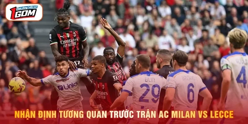 Nhận định tương quan trước trận AC Milan vs Lecce