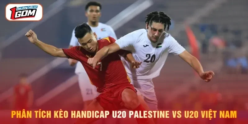 Soi Kèo U20 Palestine Vs U20 Việt Nam 19h00, ngày 03/09/2026 Phân tích kèo Handicap U20 Palestine vs U20 Việt Nam