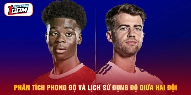 Phân tích phong độ và lịch sử đụng độ giữa hai đội
